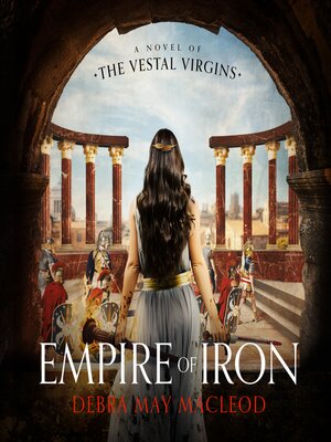 cover image of Empire of Iron: A Novel of the Vestal Virgins